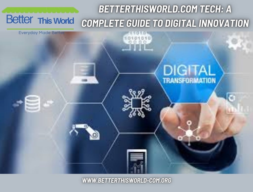 Betterthisworld.com Tech: A Complete Guide to Digital Innovation
