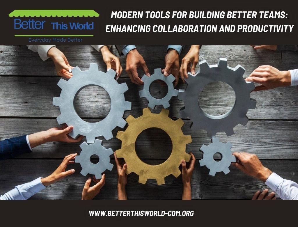 Modern Tools for Building Better Teams: Enhancing Collaboration and Productivity