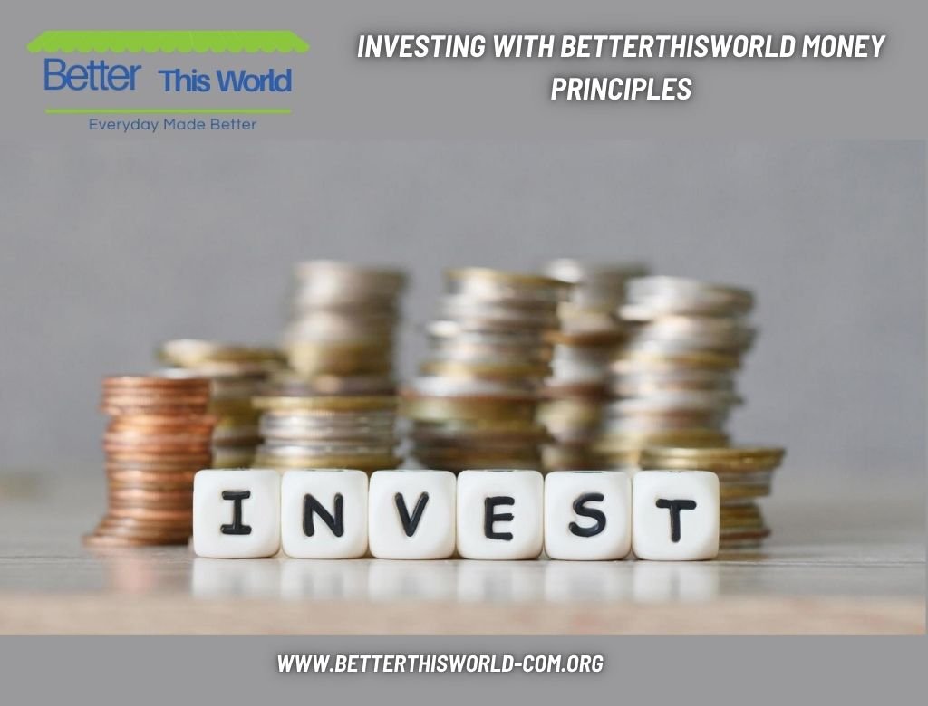 Investing with BetterThisWorld Money Principles