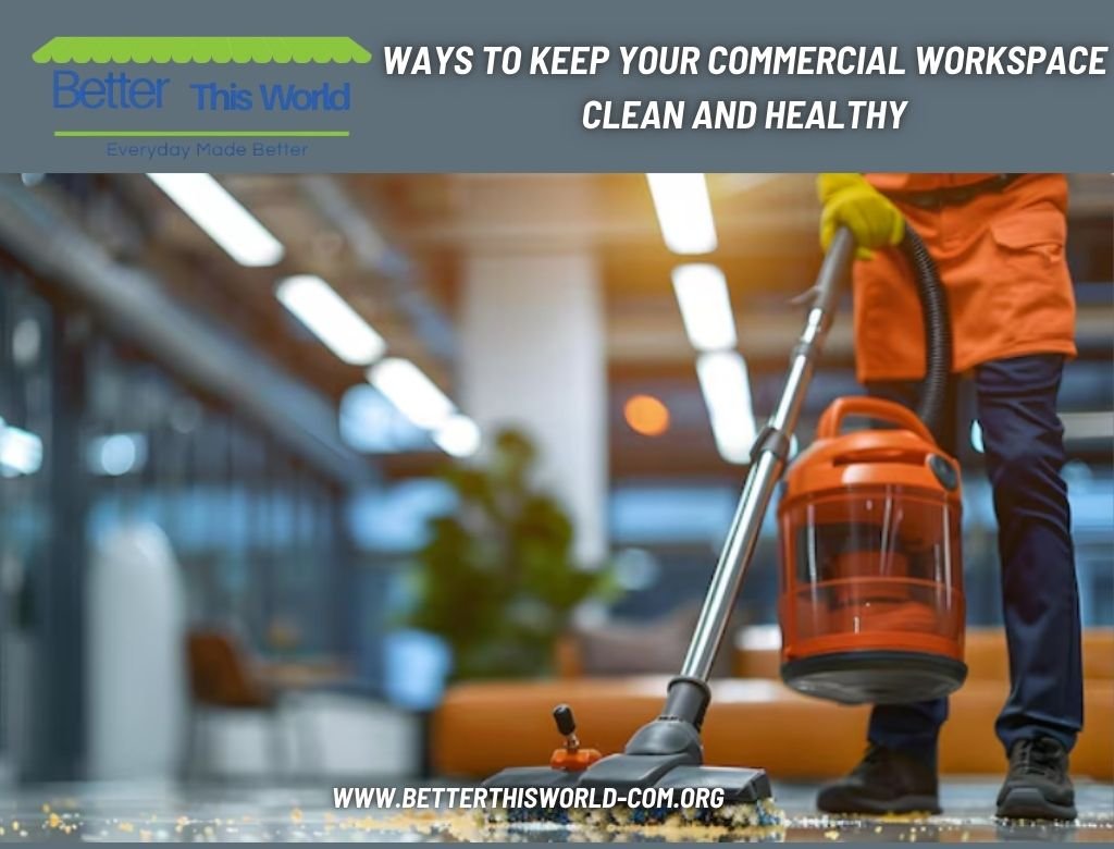 Ways to Keep Your Commercial Workspace Clean and Healthy