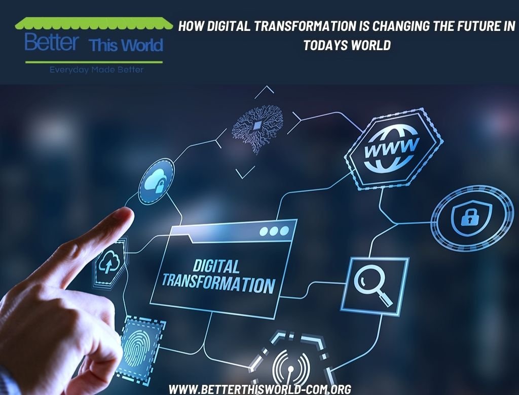 How Digital Transformation Is Changing The Future In Todays World