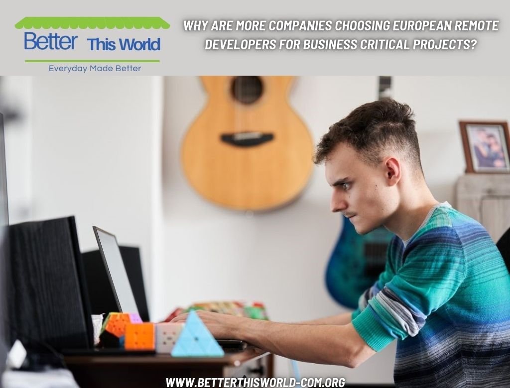 Why are more companies choosing European remote developers for business critical projects?
