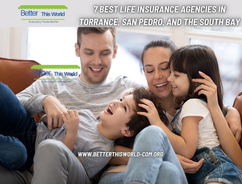 7 Best Life Insurance Agencies In Torrance, San Pedro, And The South Bay