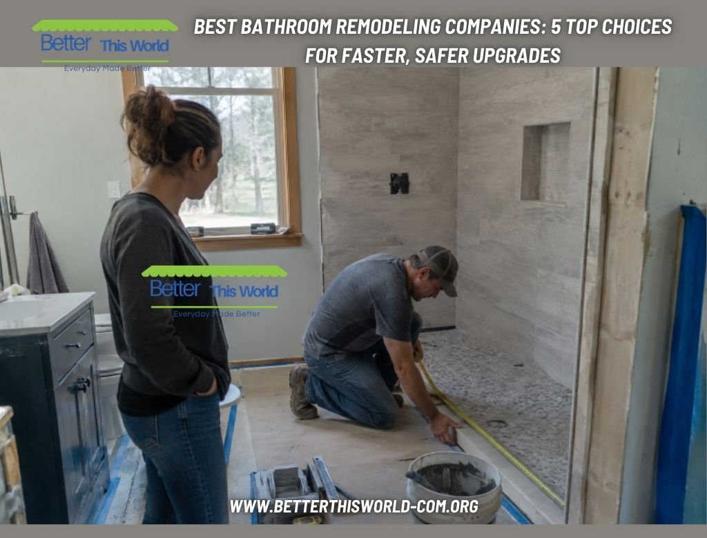 Best Bathroom Remodeling Companies: 5 Top Choices for Faster, Safer Upgrades