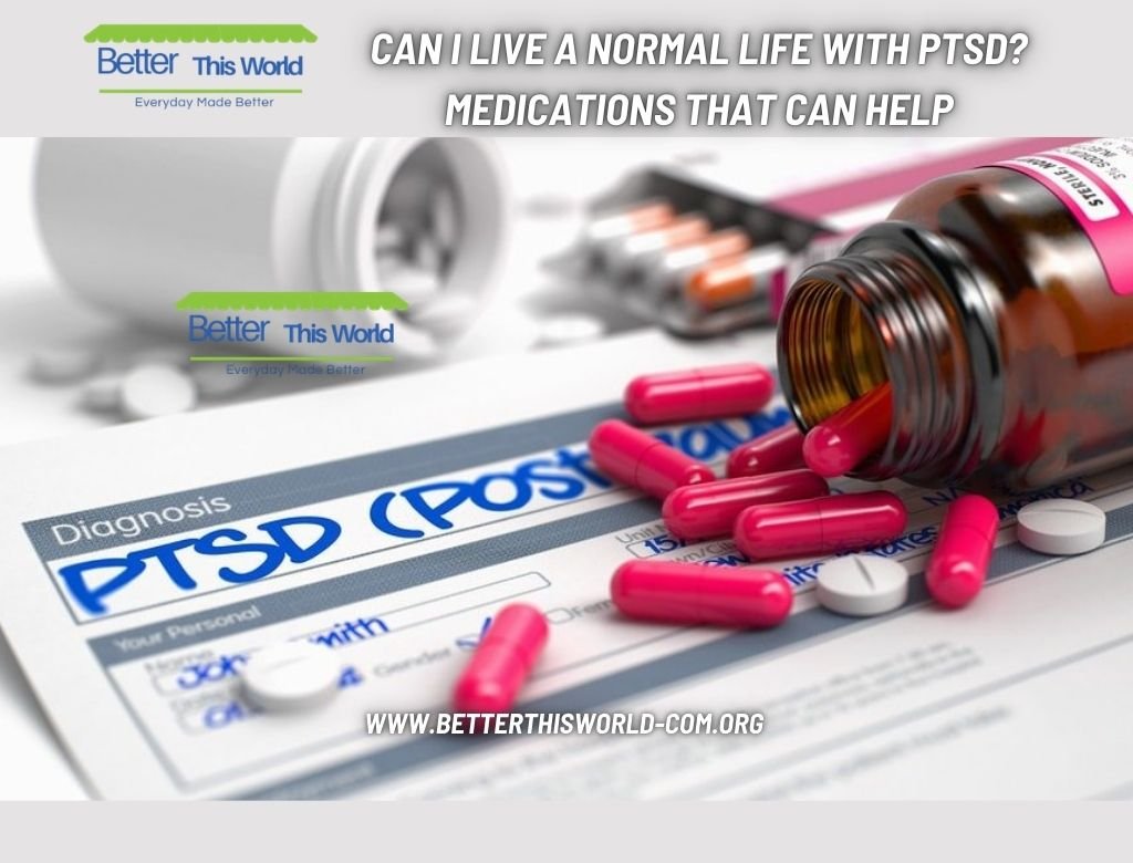 Can I Live a Normal Life With PTSD Medications That Can Help