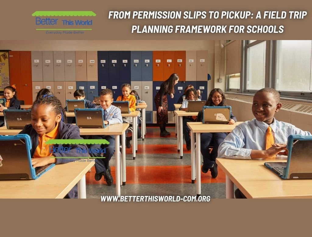 From Permission Slips To Pickup: A Field Trip Planning Framework For Schools